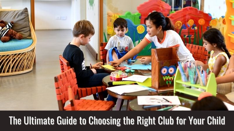 The Ultimate Guide to Choosing the Right Club for Your Child